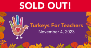 Sold out Turkeys for Teachers
